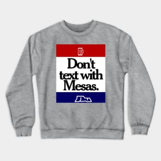 Don't Text With Mesas Crewneck Sweatshirt